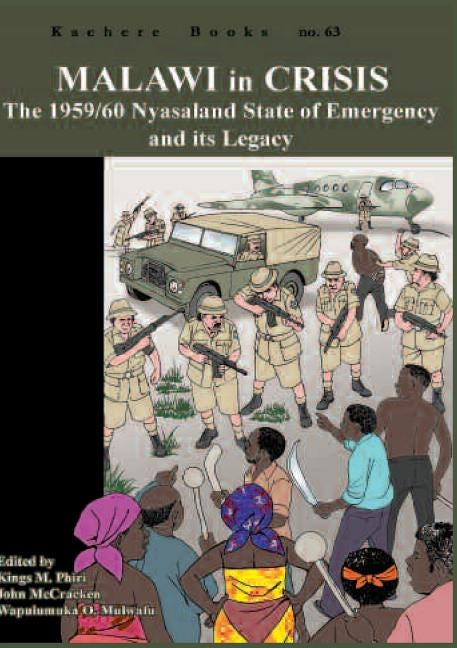 Malawi in Crisis. the 1959/60 Nyasaland State of Emergency and Its Legacy by Phiri, Kings M.