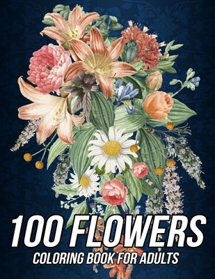 100 Flowers Coloring Book for Adults: Beautiful Coloring Book with Fun, Easy and Relaxing Designs of Bouquets, Wreaths, Swirls, Patterns, Decorations, by Zentangle Designs, Mezzo