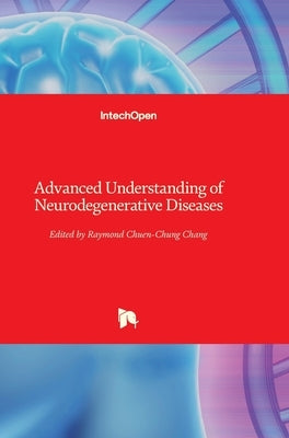 Advanced Understanding of Neurodegenerative Diseases by Chang, Raymond Chuen-Chung