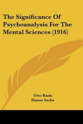 The Significance Of Psychoanalysis For The Mental Sciences (1916) by Rank, Otto