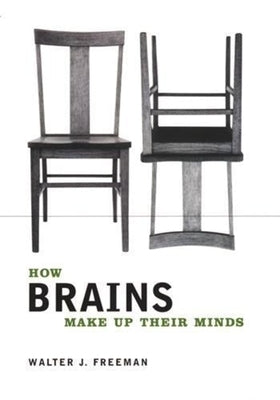 How Brains Make Up Their Minds by Freeman, Walter