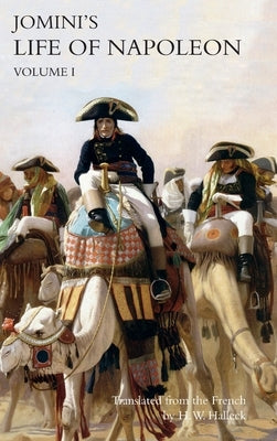 JOMINI's LIFE OF NAPOLEON: Volume 1 by Jomini, Baron