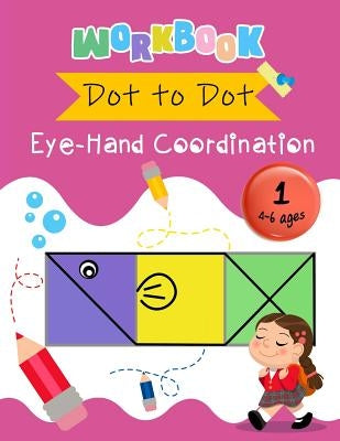 Dot to Dot Eye-Hand Coordination Workbook 4-6 Ages: Early Learning Activity Book by Education, K. Imagine