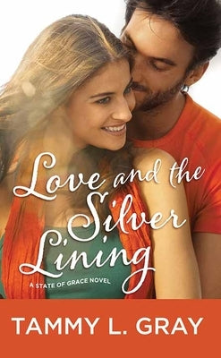 Love and the Silver Lining: A State of Grace Novel by Gray, Tammy L.