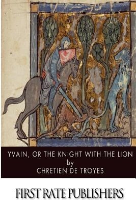 Yvain, or, The Knight with the Lion by De Troyes, Chretien