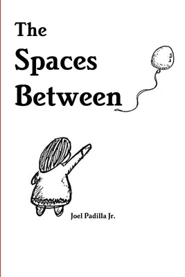 The Spaces Between by Padilla, Joel, Jr.