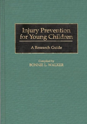 Injury Prevention for Young Children: A Research Guide by Walker, Bonnie
