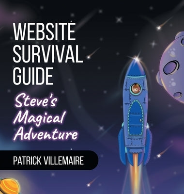 Website Survival Guide: Steve's Magical Adventure by Villemaire, Patrick