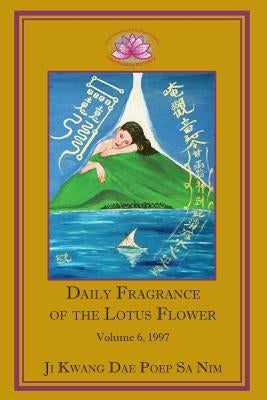 Daily Fragrance of the Lotus Flower, Vol. 6 (1997) by Ji Kwang Dae Poep Sa Nim