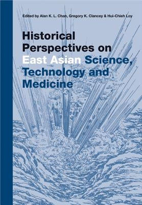 Historical Perspectives on East Asian Science, Technology and Medicine by Chan, Alan Kam Leung