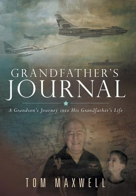 Grandfather's Journal: A Grandson's Journey into His Grandfather's Life by Maxwell, Tom
