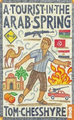A Tourist in the Arab Spring by Chesshyre, Tom