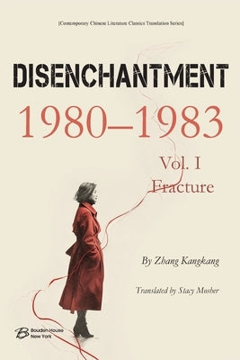 Disenchantment Vol. I: Fracture (1980-1983) by By Zhang Kangkang