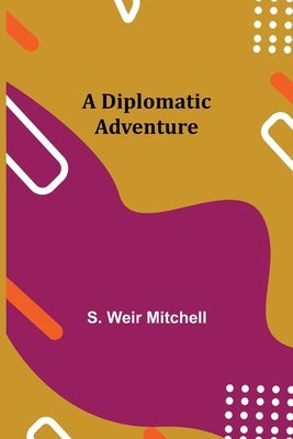 A Diplomatic Adventure by Weir Mitchell, S.