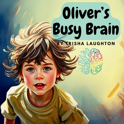 Oliver's Busy Brain by Laughton, Trisha