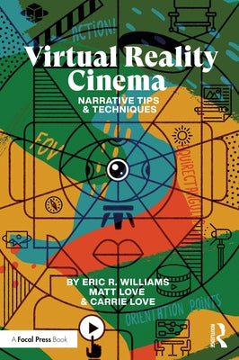 Virtual Reality Cinema: Narrative Tips and Techniques by Williams, Eric R.