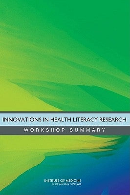 Innovations in Health Literacy Research: Workshop Summary by Institute of Medicine