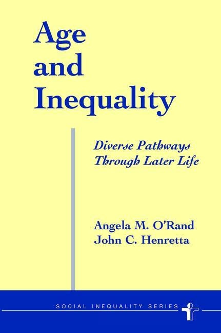Age and Inequality: Diverse Pathways Through Later Life by O'Rand, Angela