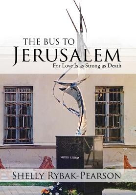 The Bus to Jerusalem: For Love Is as Strong as Death by Rybak-Pearson, Shelly