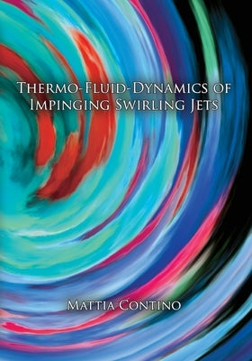 Thermo-fluid-dynamics of impinging swirling jets by Contino, Mattia
