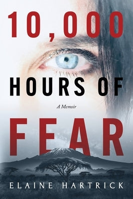 10,000 Hours of Fear: A Memoir by Hartrick, Elaine