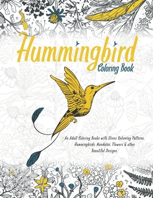 Hummingbird Coloring Book: With Beautiful Floral Patterns For Relieving Stress & Relaxation - Awesome Hummingbirds For Adults - Glossy Cover. by Art, Trodero