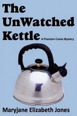 The Unwatched Kettle by Jones, Maryjane Elizabeth