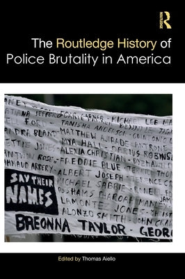 The Routledge History of Police Brutality in America by Aiello, Thomas
