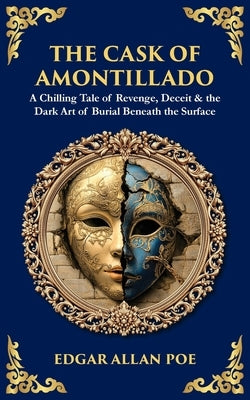 The Cask of Amontillado: A Chilling Tale of Revenge, Deceit & the Dark Art of Burial Beneath the Surface by Zengerink, Tim