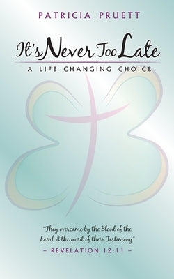 It's Never Too Late by Pruett, Patricia