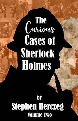The Curious Cases of Sherlock Holmes - Volume Two by Herczeg, Stephen