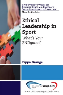 Ethical Leadership in Sport: What's Your ENDgame? by Grange, Pippa