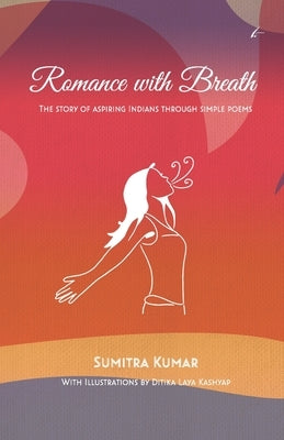 Romance with Breath: The Story of Aspiring Indians Through Simple Poems by Kashyap, Ditika Laya