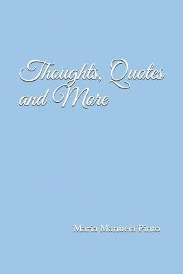 Thoughts, Quotes and More by Pinto, Maria Manuela