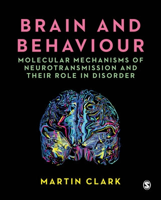 Brain and Behaviour: Molecular Mechanisms of Neurotransmission and Their Role in Disorder by Clark, Martin