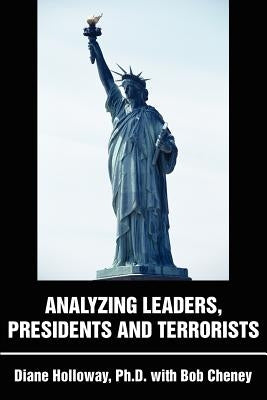 Analyzing Leaders, Presidents and Terrorists by Holloway, Diane E.
