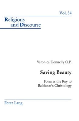 Saving Beauty: Form as the Key to Balthasar's Christology by Francis, James M. M.