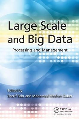 Large Scale and Big Data: Processing and Management by Sakr, Sherif