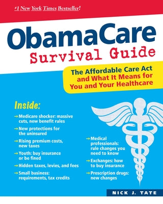Obamacare Survival Guide: The Affordable Care ACT and What It Means for You and Your Healthcare by Tate, Nick J.