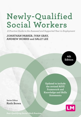 Newly-Qualified Social Workers: A Practice Guide to the Assessed and Supported Year in Employment (Fourth) by Parker, Jonathan