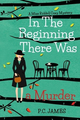 In the Beginning, There Was a Murder: An Amateur Female Sleuth 1950s Cozy Mystery by James, P. C.