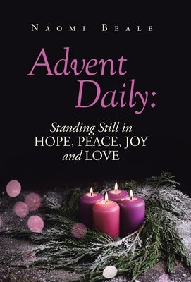 Advent Daily: Standing Still in Hope, Peace, Joy and Love by Beale, Naomi