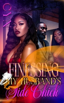 Finessing My Husband's Side Chick by Cyn