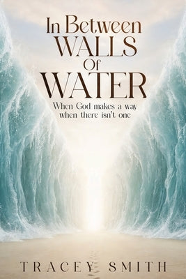In Between Walls Of Water by Smith, Tracey