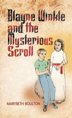 Blayne Winkle and the Mysterious Scroll by Boulton, Marybeth