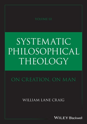 Systematic Philosophical Theology, Volume 3 by Craig, William Lane