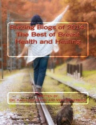 Blazing Blogs of 2014: The Best of Breast Health and Healing by Gruessner, Vera