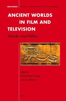 Ancient Worlds in Film and Television by Renger, Almut-Barbara