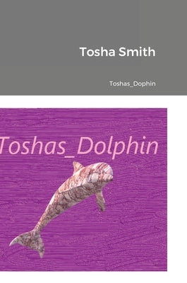 Toshas_Dolphin by Smith, Tosha