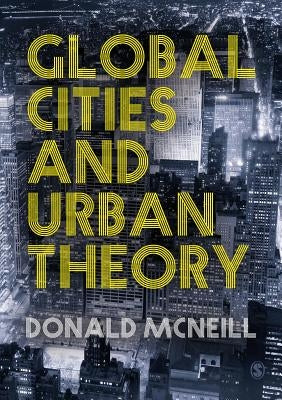 Global Cities and Urban Theory by McNeill, Donald